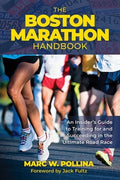 Boston Marathon Handbook: An Insider's Guide to Training for and Succeeding in the Ultimate Road Race
