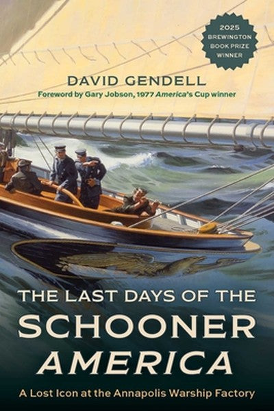The Last Days of the Schooner America: A Lost Icon at the Annapolis Warship Factory