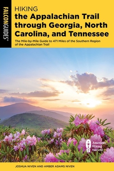 Hiking the Appalachian Trail Through Georgia, North Carolina, and Tennessee: The Mile-By-Mile Guide to 471 Miles of the 