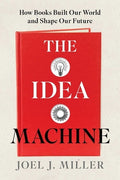 The Idea Machine: How Books Built Our World and Shape Our Future