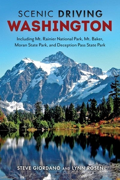 Scenic Driving Washington: Including Mount Rainier National Park, Mount Baker, Moran State Park, and Deception Pass Stat