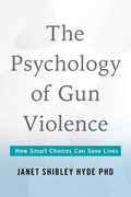 Psychology of Gun Violence: How Smart Choices Can Save Lives