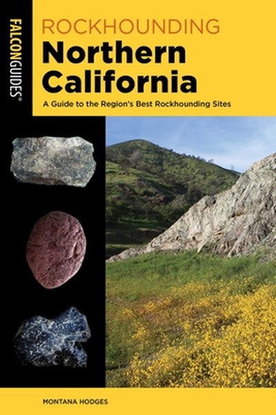 Rockhounding Northern California: A Guide to the Region's Best Rockhounding Sites