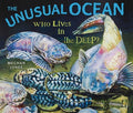 The Unusual Ocean: Who Lives in the Deep?
