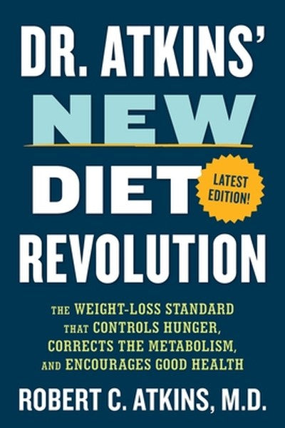 Dr. Atkins' New Diet Revolution: The Weight-Loss Standard That Controls Hunger, Corrects the Metabolism, and Encourages 