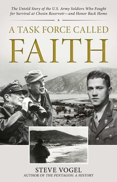 A Task Force Called Faith: The Untold Story of the U.S. Army Soldiers Who Fought for Survival at Chosin Reservoir--And H