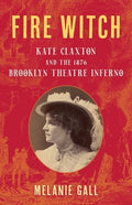 Fire Witch: Kate Claxton and the 1876 Brooklyn Theatre Inferno