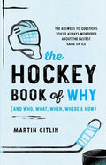 The Hockey Book of Why (and Who, What, When, Where, and How): The Answers to Questions You've Always Wondered about the 