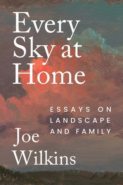 Every Sky at Home: Essays on Landscape and Family