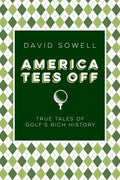 America Tees Off: True Tales of Golf's Rich History