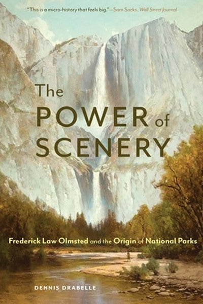 The Power of Scenery: Frederick Law Olmsted and the Origin of National Parks