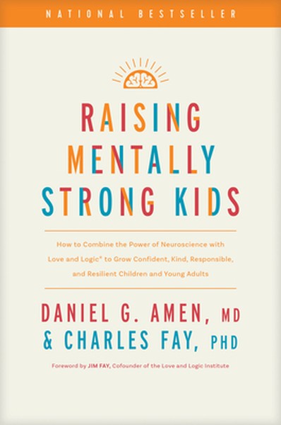 Raising Mentally Strong Kids: How to Combine the Power of Neuroscience with Love and Logic to Grow Confident, Kind, Resp