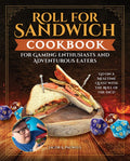 Roll for Sandwich(r) Cookbook for Gaming Enthusiasts and Adventurous Eaters: Go on a Mealtime Quest with the Roll of the