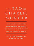 Tao of Charlie Munger: A Compilation of Quotes from Berkshire Hathaway's Vice Chairman on Life, Business, and the Pursui