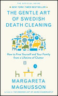 The Gentle Art of Swedish Death Cleaning: How to Free Yourself and Your Family from a Lifetime of Clutter