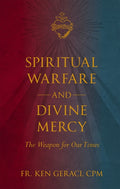 Spiritual Warfare and Divine Mercy: The Weapon for Our Times