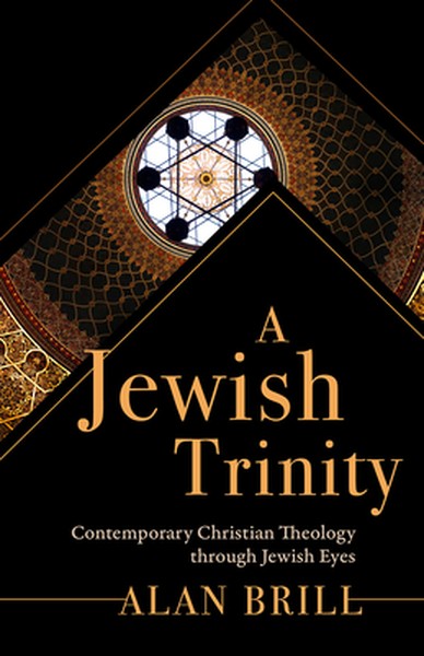 A Jewish Trinity: Contemporary Christian Theology Through Jewish Eyes