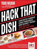 Hack That Dish: Fantastic Famous Food Forgeries and Secret Tricks You Can Use to Copy Any Dish (a Cookbook)