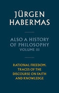 Also a History of Philosophy, Volume 3: Rational Freedom. Traces of the Discourse on Faith and Knowledge
