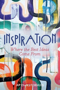 Inspiration: Where the Best Ideas Come from