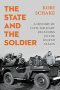 The State and the Soldier: A History of Civil-Military Relations in the United States