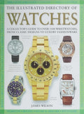 The Illustrated Directory of Watches: A Collector's Guide to Over 1100 Wristwatches, from Classic Designs to Luxury Fash