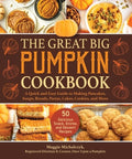The Great Big Pumpkin Cookbook: A Quick and Easy Guide to Making Pancakes, Soups, Breads, Pastas, Cakes, Cookies, and Mo