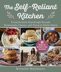 The Self-Reliant Kitchen: From-Scratch Sourdough Breads, Homemade Cheese, and Farm-To-Table Meals