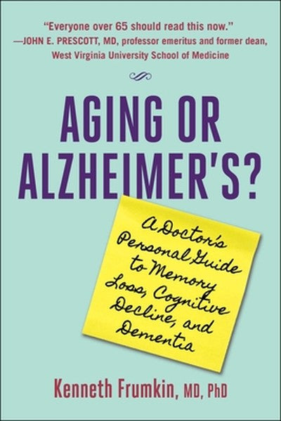 Aging or Alzheimer's?: A Doctor's Personal Guide to Memory Loss, Cognitive Decline, and Dementia