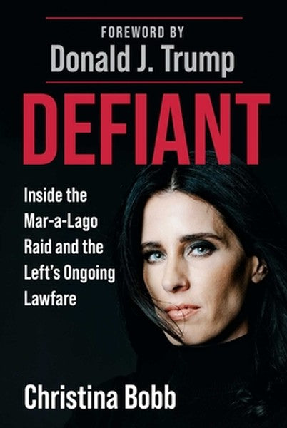 Defiant: Inside the Mar-A-Lago Raid and the Left's Ongoing Lawfare