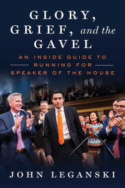 Glory, Grief, and the Gavel: An Inside Guide to Running for Speaker of the House