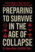 Preparing to Survive in the Age of Collapse: Political, Military, Foreign Policy, and Preparedness Reforms Vital for Our