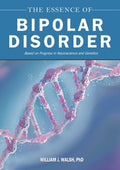 The Essence of Bipolar Disorder: Based on Progress in Neuroscience and Genetics
