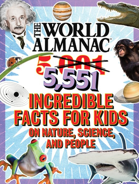 The World Almanac 5,551 Incredible Facts for Kids on Nature, Science, and People: Updated with Over 550 All-New Facts!