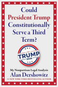Could President Trump Constitutionally Serve a Third Term?: My Nonpartisan Legal Analysis
