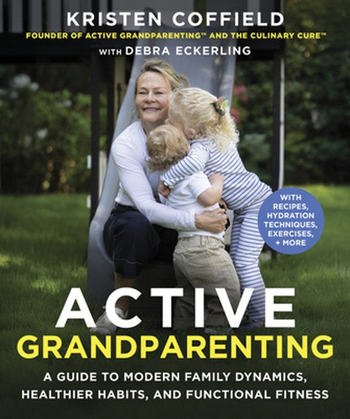Active Grandparenting: A Guide to Modern Family Dynamics, Healthier Habits, and Functional Fitness (with Recipes, Hydrat