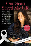 One Scan Saved My Life: How One Woman's Story Will Change the Way We Detect Lung Cancer