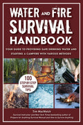 Water and Fire Survival Handbook: Your Guide to Providing Safe Drinking Water and Starting a Campfire with Various Metho