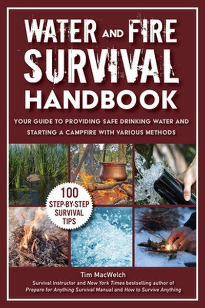 Water and Fire Survival Handbook: Your Guide to Providing Safe Drinking Water and Starting a Campfire with Various Metho