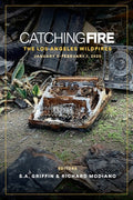 Catching Fire: The Los Angeles Wildfires: January 5 Thru February 1, 2025