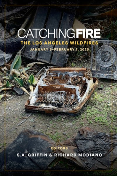 Catching Fire: The Los Angeles Wildfires: January 5 Thru February 1, 2025