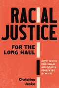 Racial Justice for the Long Haul: How White Christian Advocates Persevere (and Why)