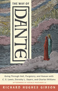 The Way of Dante: Going Through Hell, Purgatory, and Heaven with C. S. Lewis, Dorothy L. Sayers, and Charles Williams