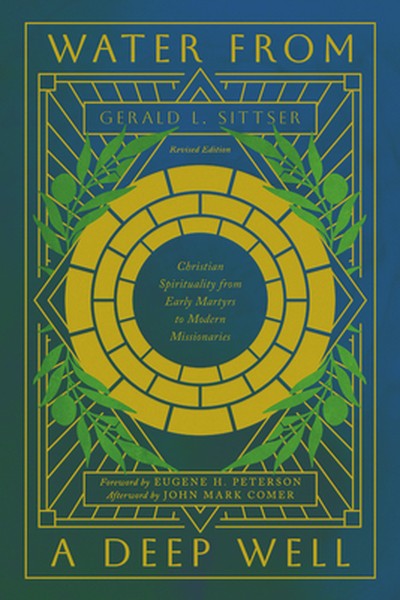 Water from a Deep Well: Christian Spirituality from Early Martyrs to Modern Missionaries