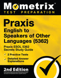 Praxis English to Speakers of Other Languages (5362) - Praxis ESOL 5362 Secrets Study Guide, 2 Practice Tests, Detailed 