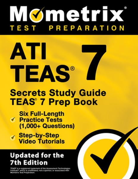 Ati Teas Secrets Study Guide - Teas 7 Prep Book, Six Full-Length Practice Tests (1,000+ Questions), Step-By-Step Video T