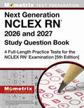 Next Generation NCLEX RN 2026 and 2027 Study Question Book - 4 Full-Length Practice Tests for the NCLEX RN Examination: 
