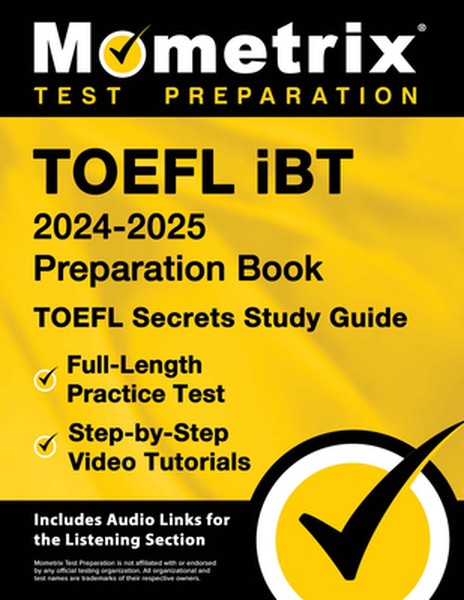TOEFL iBT 2024-2025 Preparation Book - TOEFL Secrets Study Guide, Full-Length Practice Test, Step-by-Step Video Tutorial