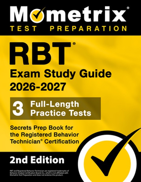 RBT Exam Study Guide 2026-2027 - 3 Full-Length Practice Tests, Secrets Prep Book for the Registered Behavior Technician 