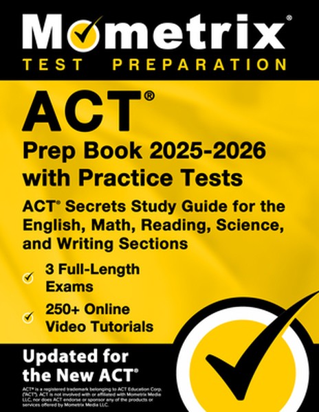 ACT Prep Book 2025-2026 with Practice Tests - 3 Full-Length Exams, 250+ Online Video Tutorials, ACT Secrets Study Guide 